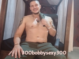 300bobbysexy300