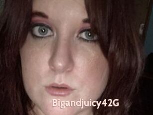 Bigandjuicy42G