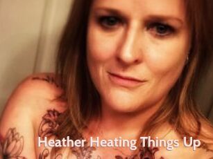 Heather_Heating_Things_Up