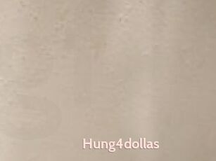 Hung4dollas