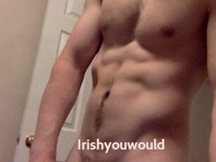 Irishyouwould