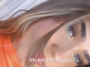 Im_mishellbigass