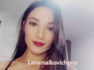 Lanamalkovichpop