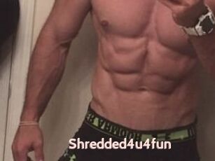 Shredded4u4fun