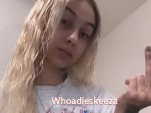 Whoadieskeeza