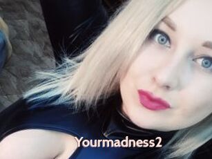 Yourmadness2